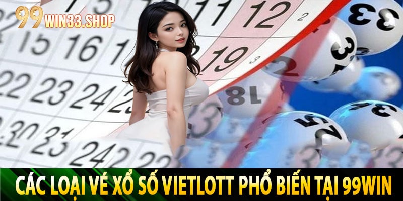 Các Loại Vé Xổ Số Vietlott Phổ Biến Tại 99Win