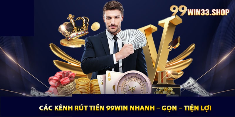 Các kênh rút tiền 99win nhanh – gọn – tiện lợi