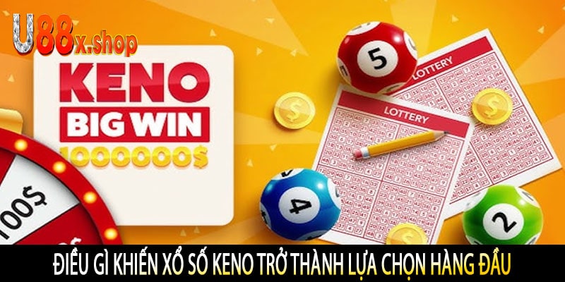 Điều Gì Khiến Xổ Số Keno Trở Thành Lựa Chọn Hàng Đầu