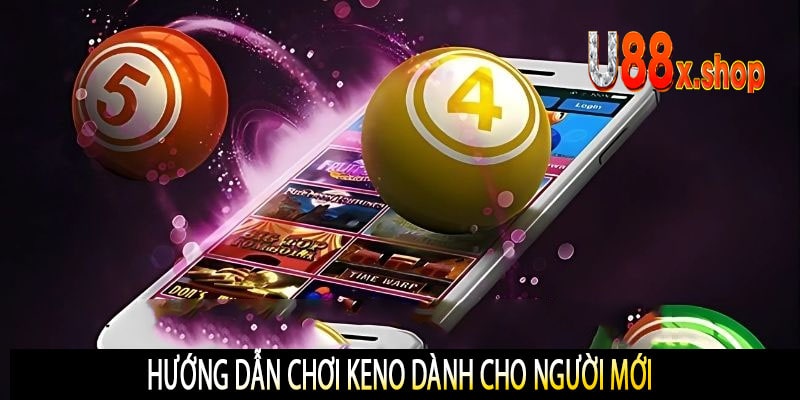 Hướng Dẫn Chơi Keno Dành Cho Người Mới