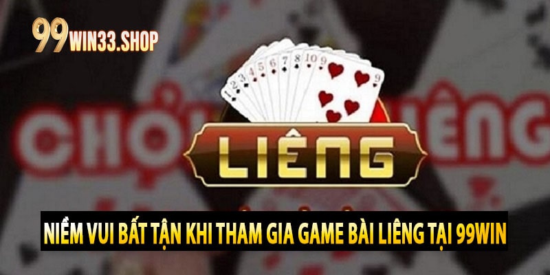 Niềm Vui Bất Tận Khi Tham Gia Game Bài Liêng Tại 99win