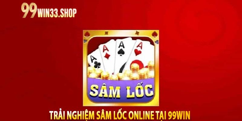 Trải nghiệm Sâm Lốc online tại 99win