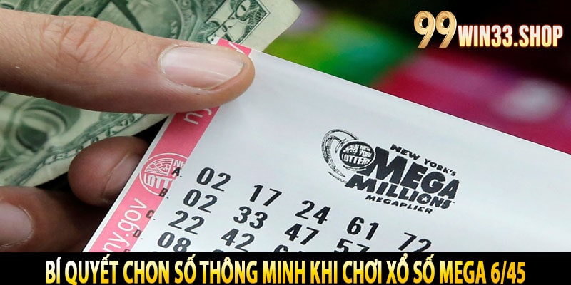 Bí Quyết Chọn Số Thông Minh Khi Chơi Xổ Số Mega 6/45