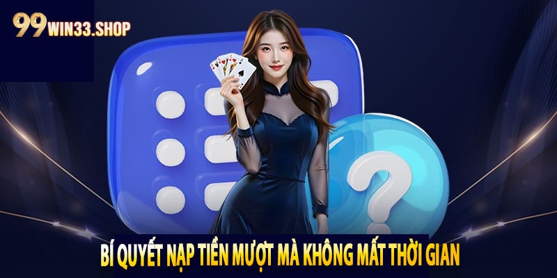 Bí quyết nạp tiền mượt mà không mất thời gian
