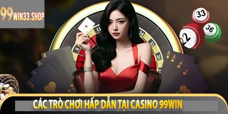 Các Trò Chơi Hấp Dẫn tại Casino 99win