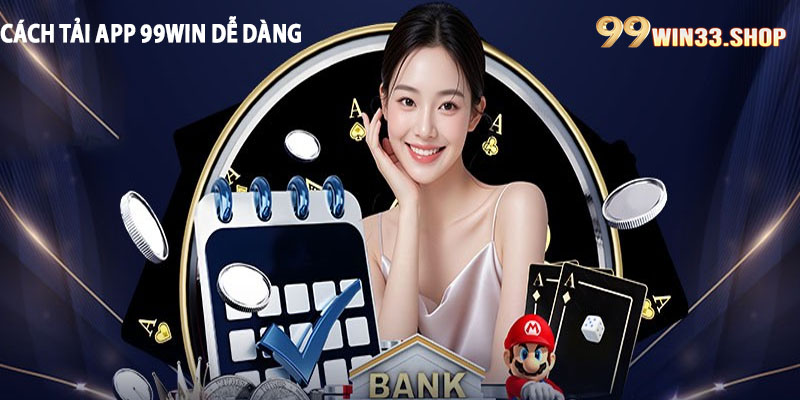 Cách tải App 99win dễ dàng