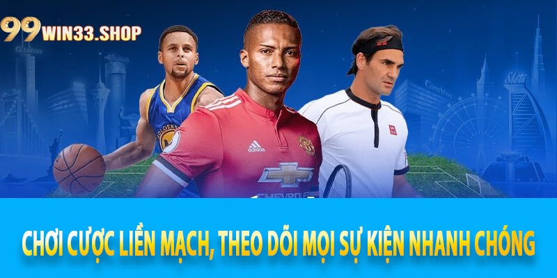 Chơi cược liền mạch, theo dõi mọi sự kiện nhanh chóng