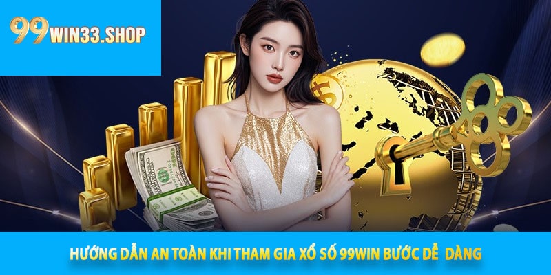 Hướng Dẫn An Toàn Khi Tham Gia Xổ Số 99win