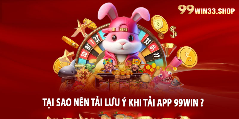 Lưu ý khi tải App 99win