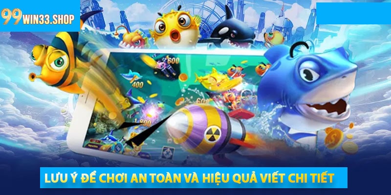Lưu ý để chơi an toàn và hiệu quả viết chi tiết