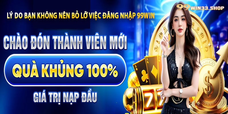 Lý do bạn không nên bỏ lỡ việc đăng nhập