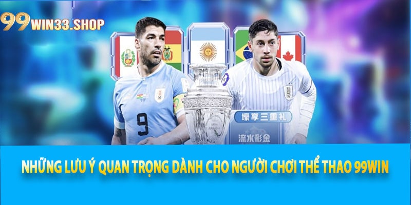 Những lưu ý quan trọng dành cho người chơi Thể thao 99win