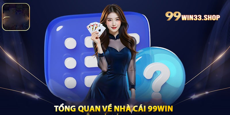 Tổng quan về Nhà cái 99win