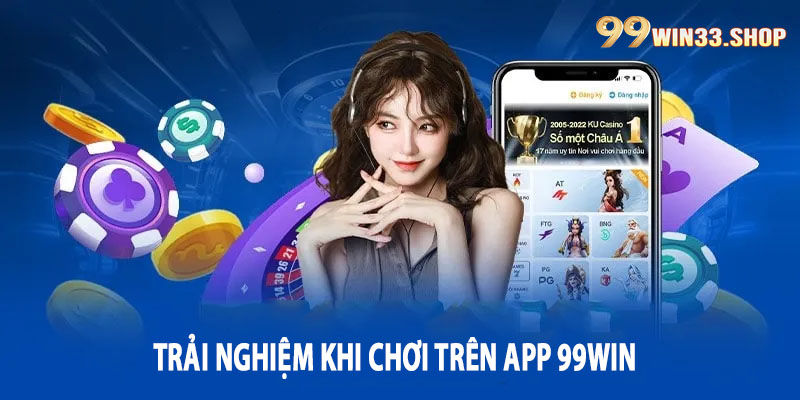 Trải nghiệm khi chơi trên App 99win