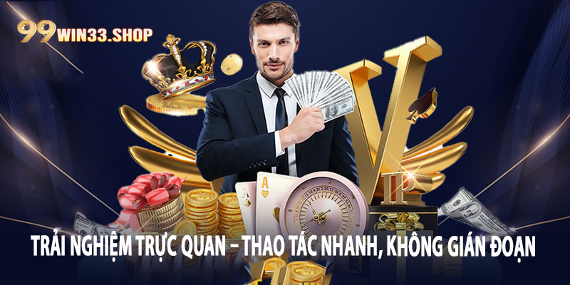 Trải nghiệm trực quan – Thao tác nhanh, không gián đoạn