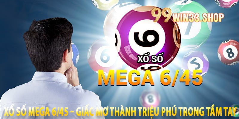 Xổ Số Mega 6/45 – Giấc Mơ Thành Triệu Phú Trong Tầm Tay